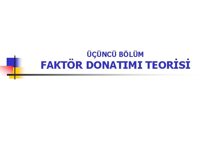 ÜÇÜNCÜ BÖLÜM FAKTÖR DONATIMI TEORİSİ 