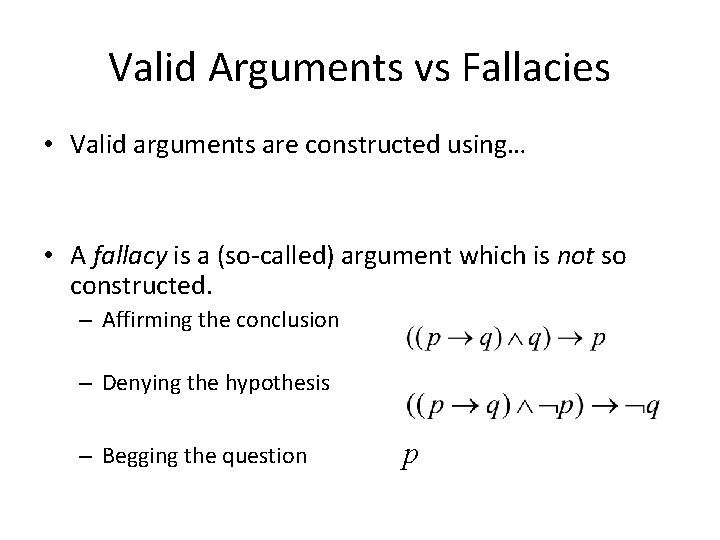 Valid Arguments vs Fallacies • Valid arguments are constructed using… • A fallacy is