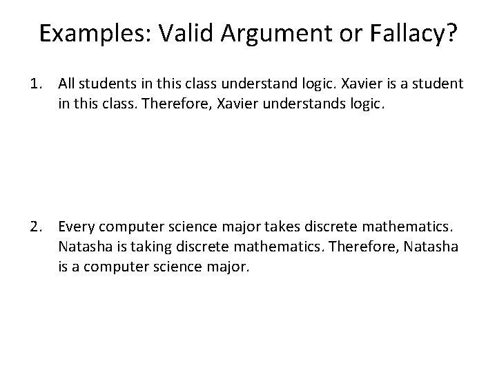 Examples: Valid Argument or Fallacy? 1. All students in this class understand logic. Xavier
