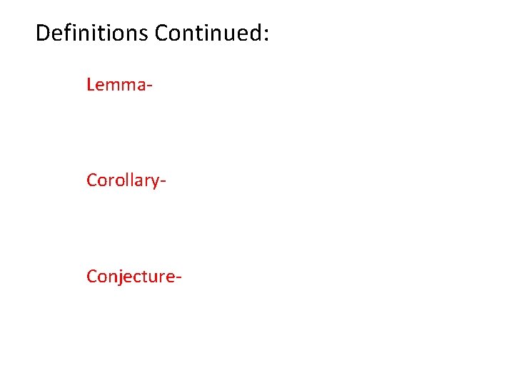 Definitions Continued: Lemma- Corollary- Conjecture 