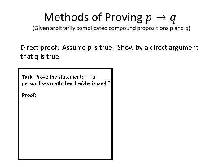  Direct proof: Assume p is true. Show by a direct argument that q