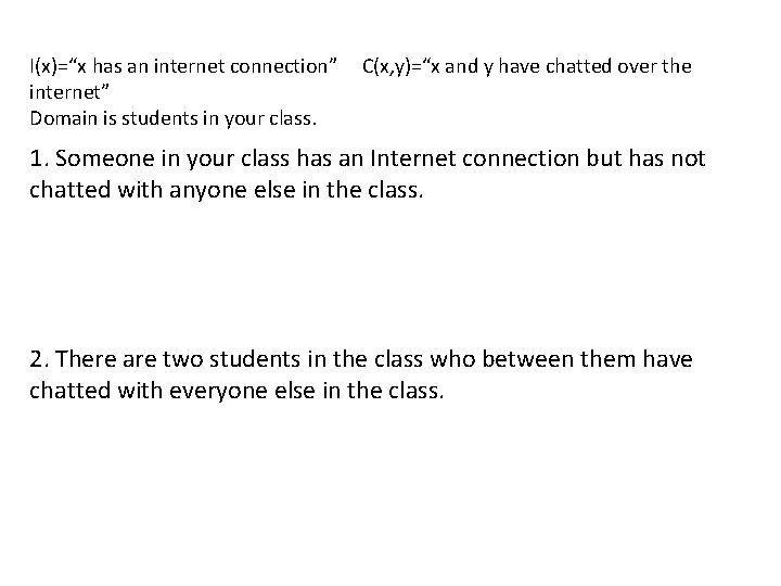 I(x)=“x has an internet connection” C(x, y)=“x and y have chatted over the internet”