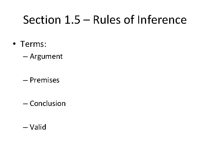 Section 1. 5 – Rules of Inference • Terms: – Argument – Premises –