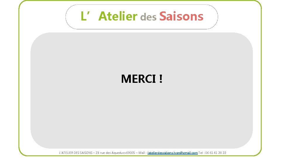 L’Atelier des Saisons MERCI ! L’ATELIER DES SAISONS – 23 rue des Aqueducs 69005