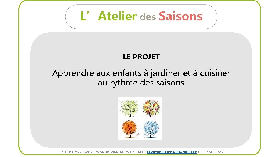 L’Atelier des Saisons LE PROJET Apprendre aux enfants à jardiner et à cuisiner au