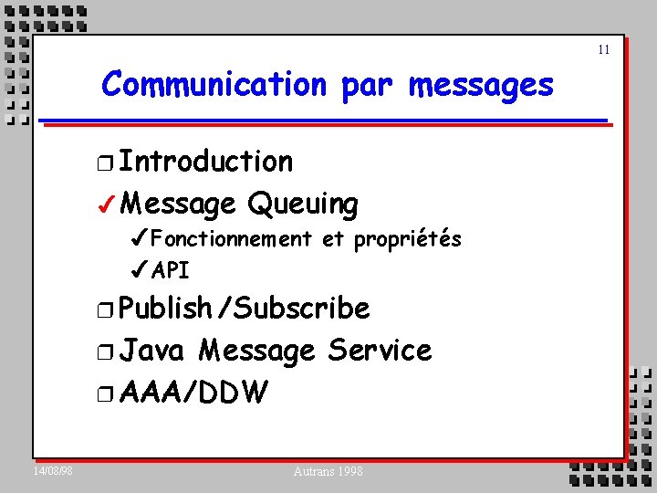 11 Communication par messages r Introduction 4 Message Queuing 4 Fonctionnement et propriétés 4