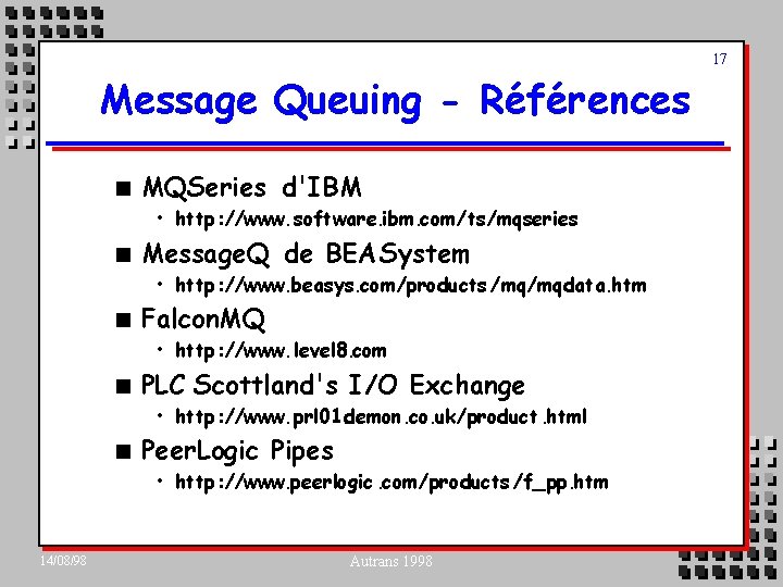 17 Message Queuing - Références n MQSeries d'IBM • http: //www. software. ibm. com/ts/mqseries