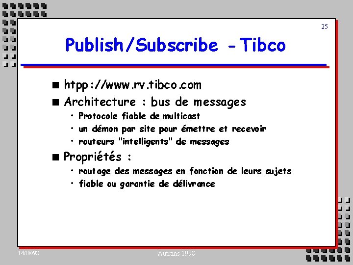 25 Publish /Subscribe - Tibco n n htpp: //www. rv. tibco. com Architecture :