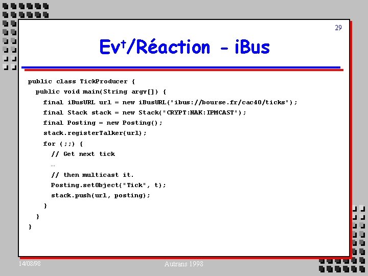 29 Ev t/Réaction - i. Bus public class Tick. Producer { public void main(String