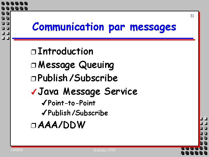 31 Communication par messages r Introduction r Message Queuing r Publish /Subscribe 4 Java