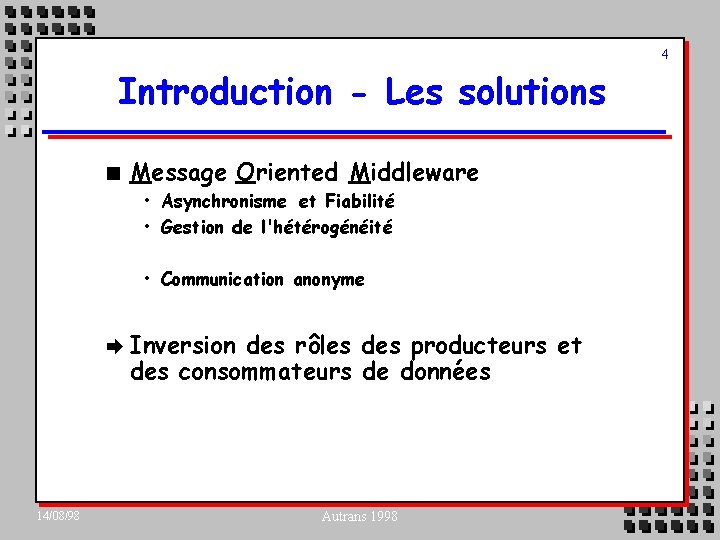 4 Introduction - Les solutions n Message Oriented Middleware • Asynchronisme et Fiabilité •
