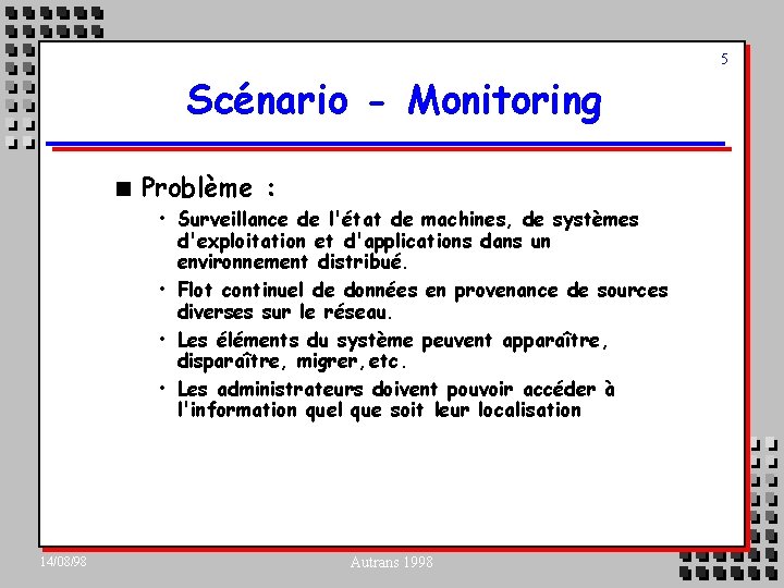 5 Scénario - Monitoring n Problème : • Surveillance de l'état de machines, de