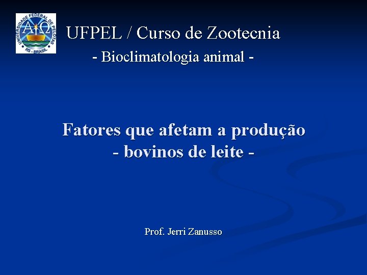 UFPEL / Curso de Zootecnia - Bioclimatologia animal - Fatores que afetam a produção
