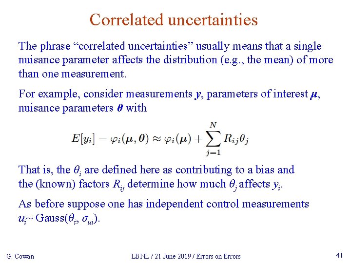 Correlated uncertainties The phrase “correlated uncertainties” usually means that a single nuisance parameter affects