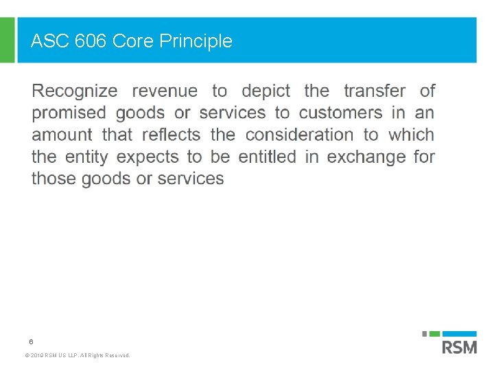 ASC 606 Core Principle 6 © 2019 RSM US LLP. All Rights Reserved. 