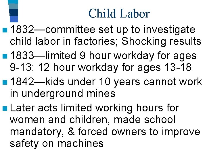 Child Labor n 1832—committee set up to investigate child labor in factories; Shocking results