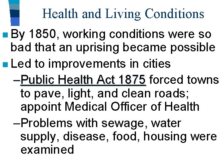 Health and Living Conditions n By 1850, working conditions were so bad that an