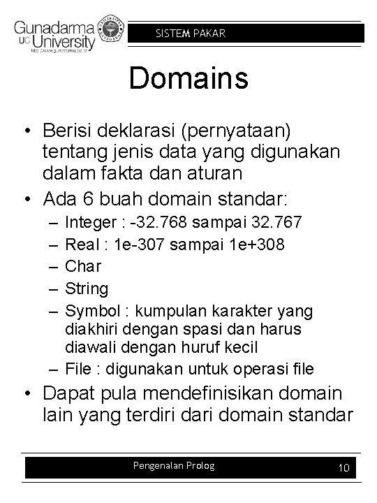 SISTEM PAKAR Domains • Berisi deklarasi (pernyataan) tentang jenis data yang digunakan dalam fakta