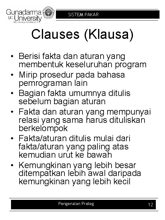 SISTEM PAKAR Clauses (Klausa) • Berisi fakta dan aturan yang membentuk keseluruhan program •