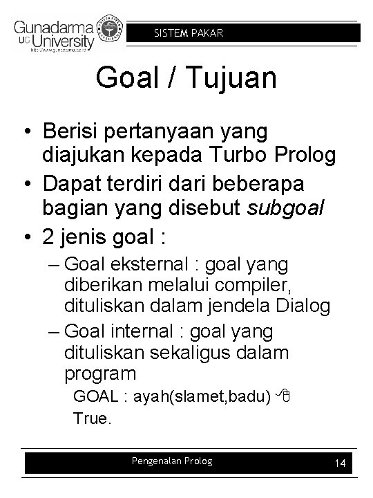 SISTEM PAKAR Goal / Tujuan • Berisi pertanyaan yang diajukan kepada Turbo Prolog •