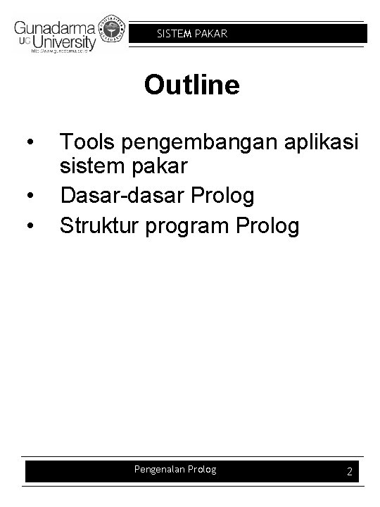 SISTEM PAKAR Outline • • • Tools pengembangan aplikasi sistem pakar Dasar-dasar Prolog Struktur