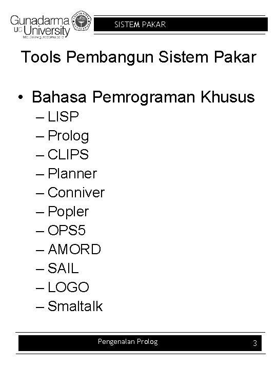 SISTEM PAKAR Tools Pembangun Sistem Pakar • Bahasa Pemrograman Khusus – LISP – Prolog