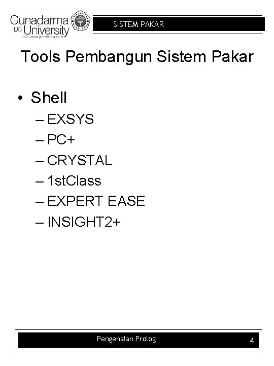 SISTEM PAKAR Tools Pembangun Sistem Pakar • Shell – EXSYS – PC+ – CRYSTAL