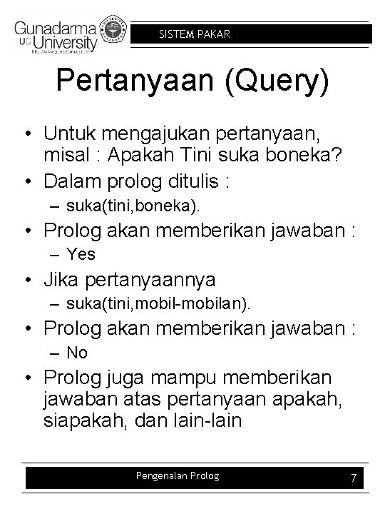 SISTEM PAKAR Pertanyaan (Query) • Untuk mengajukan pertanyaan, misal : Apakah Tini suka boneka?