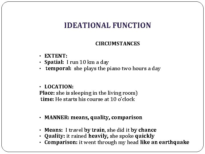 IDEATIONAL FUNCTION CIRCUMSTANCES • EXTENT: • Spatial: I run 10 km a day •