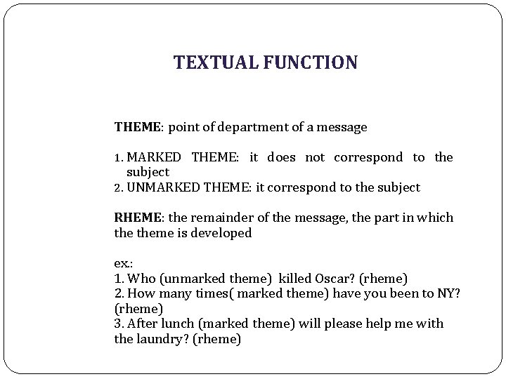 TEXTUAL FUNCTION THEME: point of department of a message 1. MARKED THEME: it does