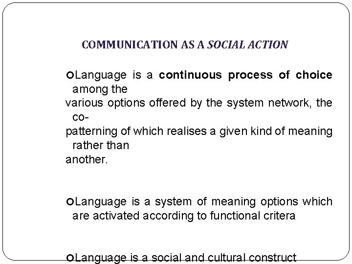 COMMUNICATION AS A SOCIAL ACTION Language is a continuous process of choice among the