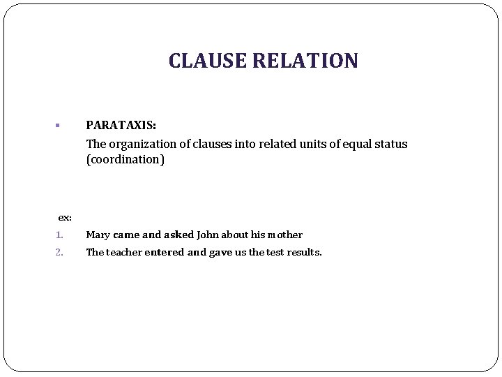 CLAUSE RELATION § PARATAXIS: The organization of clauses into related units of equal status
