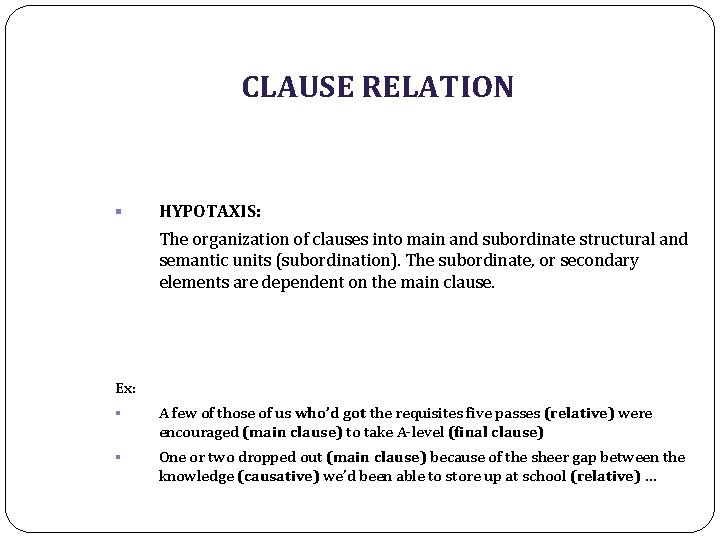 CLAUSE RELATION § HYPOTAXIS: The organization of clauses into main and subordinate structural and