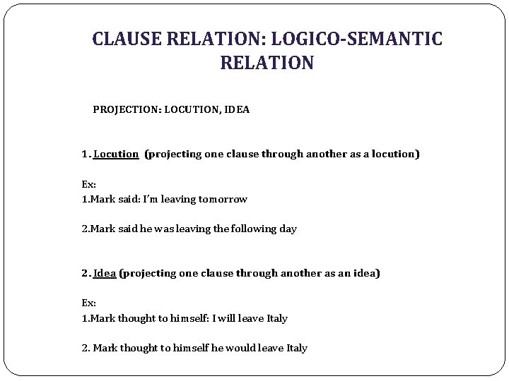 CLAUSE RELATION: LOGICO-SEMANTIC RELATION PROJECTION: LOCUTION, IDEA 1. Locution (projecting one clause through another