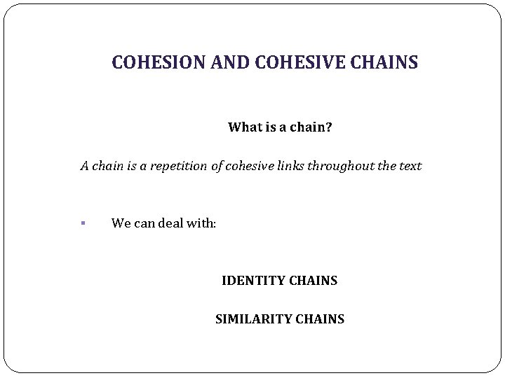 COHESION AND COHESIVE CHAINS What is a chain? A chain is a repetition of