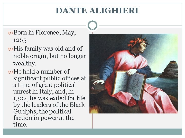 DANTE ALIGHIERI Born in Florence, May, 1265. His family was old and of noble DANTE ALIGHIERI Born in Florence, May, 1265. His family was old and of noble