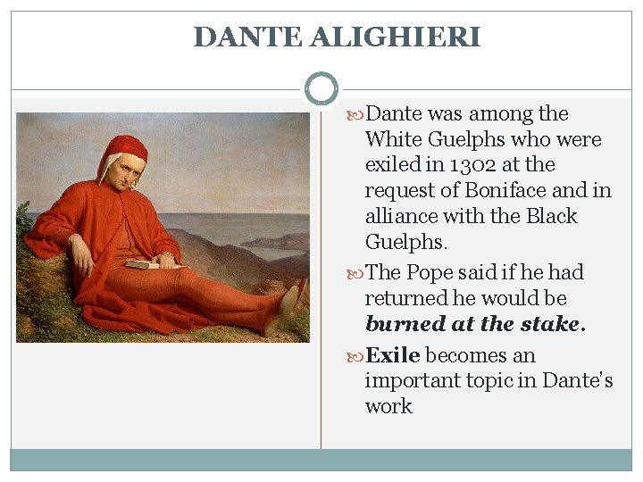 DANTE ALIGHIERI Dante was among the White Guelphs who were exiled in 1302 at DANTE ALIGHIERI Dante was among the White Guelphs who were exiled in 1302 at