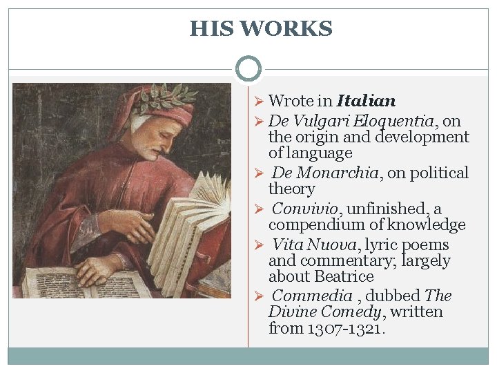 HIS WORKS Ø Wrote in Italian Ø De Vulgari Eloquentia, on the origin and HIS WORKS Ø Wrote in Italian Ø De Vulgari Eloquentia, on the origin and