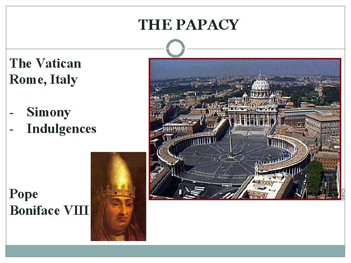 THE PAPACY The Vatican Rome, Italy - Simony - Indulgences Pope Boniface VIII THE PAPACY The Vatican Rome, Italy - Simony - Indulgences Pope Boniface VIII