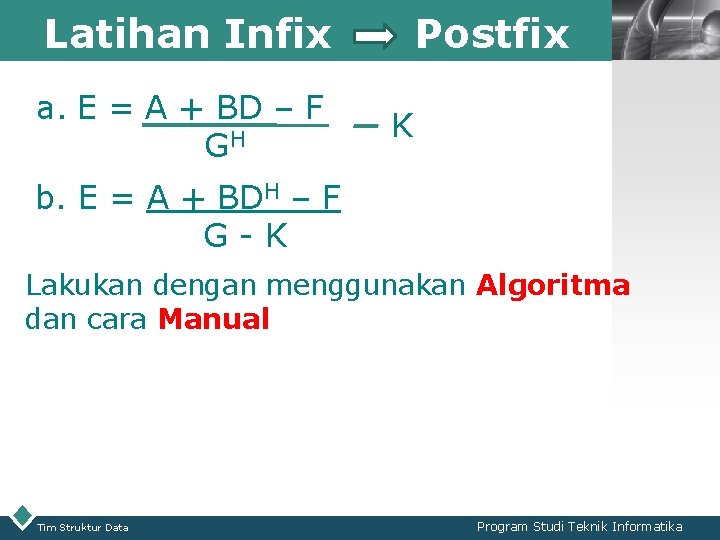 Latihan Infix a. E = A + BD – F GH Postfix LOGO K