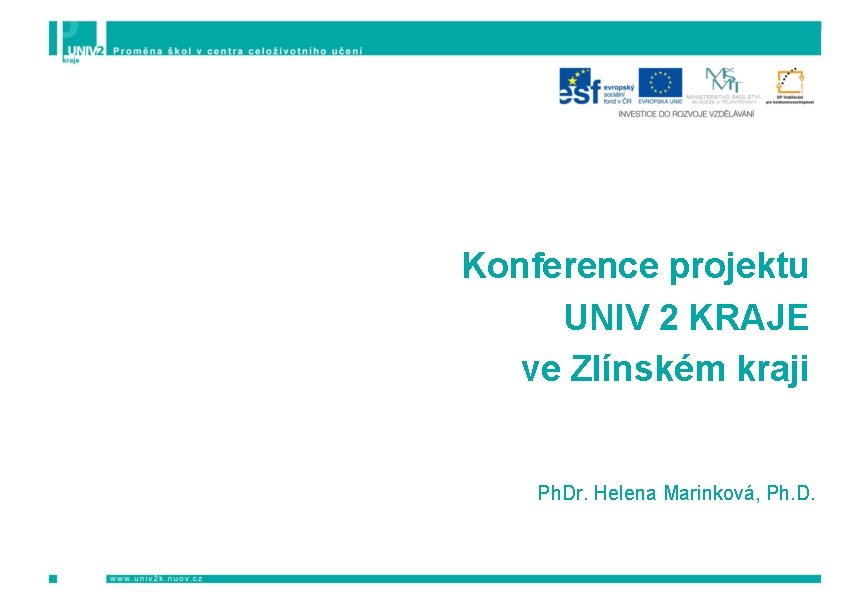 Konference projektu UNIV 2 KRAJE ve Zlínském kraji Ph. Dr. Helena Marinková, Ph. D.