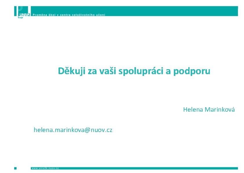 Děkuji za vaši spolupráci a podporu Helena Marinková helena. marinkova@nuov. cz 
