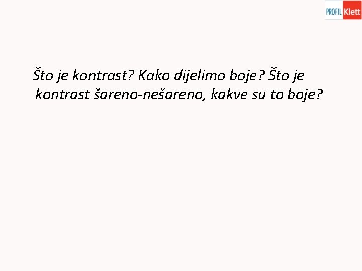 Što je kontrast? Kako dijelimo boje? Što je kontrast šareno-nešareno, kakve su to boje?