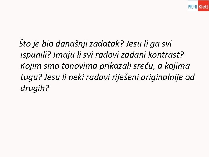 Što je bio današnji zadatak? Jesu li ga svi ispunili? Imaju li svi radovi