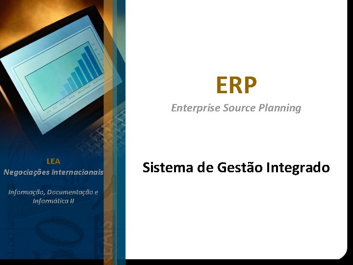 ERP Enterprise Source Planning LEA Negociações Internacionais Informação, Documentação e Informática II Sistema de