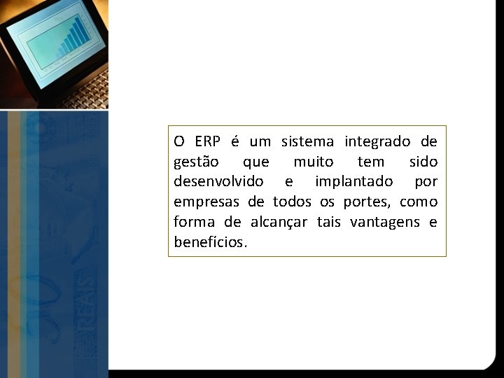O ERP é um sistema integrado de gestão que muito tem sido desenvolvido e