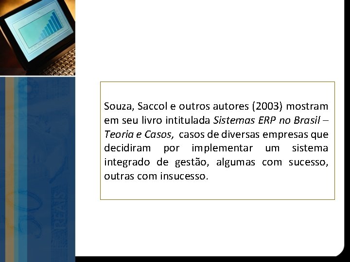 Souza, Saccol e outros autores (2003) mostram em seu livro intitulada Sistemas ERP no
