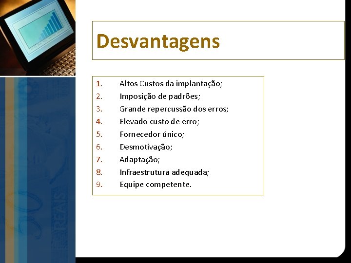 Desvantagens 1. 2. 3. 4. 5. 6. 7. 8. 9. Altos Custos da implantação;