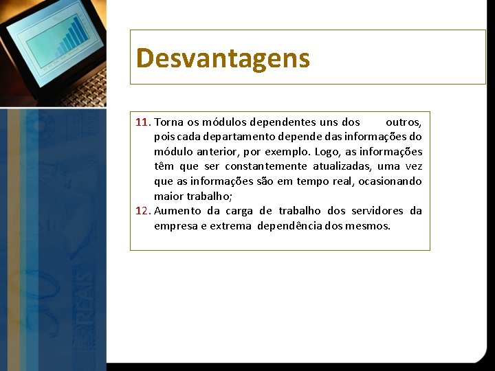 Desvantagens 11. Torna os módulos dependentes uns dos outros, pois cada departamento depende das