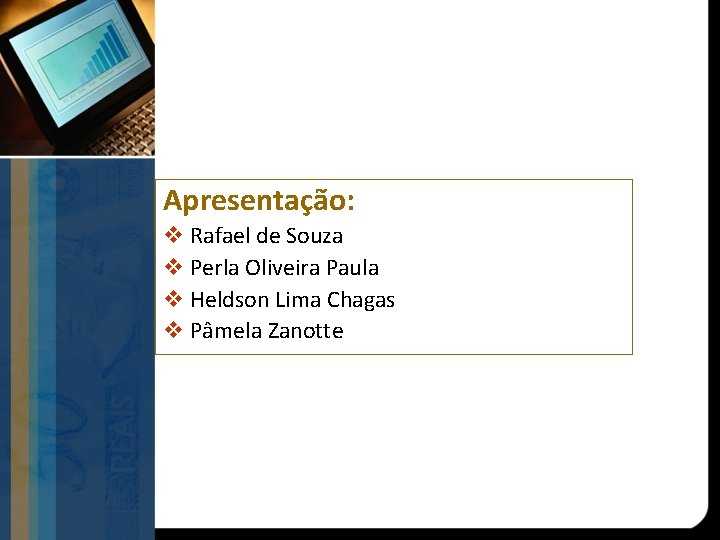 Apresentação: v Rafael de Souza v Perla Oliveira Paula v Heldson Lima Chagas v